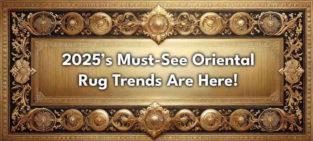 Upcoming Trends for Oriental Rugs in 2025: Where Tradition Meets Modern Style